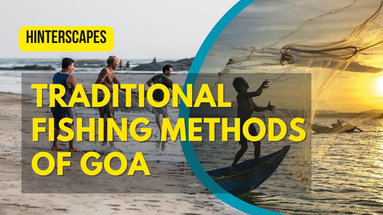 Know These 8 Traditional Methods Used For Fishing In Goa
